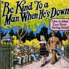 Eden and John's East River String Band - Be Kind to a Man When He's Down (2010)