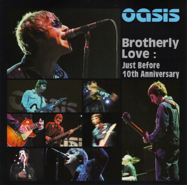 OASIS – BROTHERLY LOVE : JUST BEFORE 10TH ANNIVERSARY – ACE BOOTLEGS